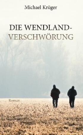 Krüger |  Die Wendland-Verschwörung | eBook | Sack Fachmedien
