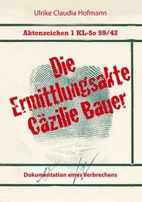 Hofmann |  Aktenzeichen 1 KL-So 59/42: Die Ermittlungsakte Cäzilie Bauer | Buch |  Sack Fachmedien