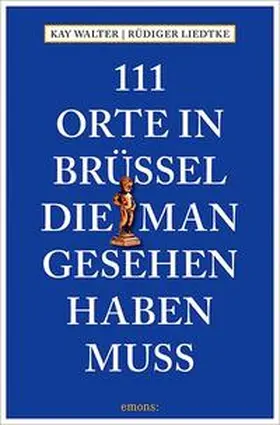 Walter / Liedtke |  111 Orte in Brüssel, die man gesehen haben muss | Buch |  Sack Fachmedien