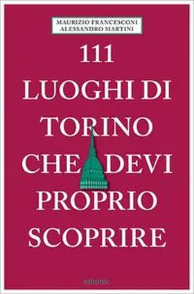 Martini / Francesconi |  111 luoghi di Torino che devi proprio scoprire | Buch |  Sack Fachmedien