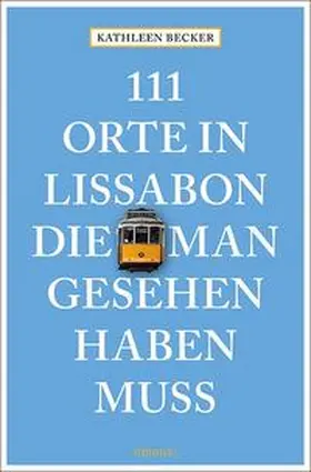 Becker |  111 Orte in Lissabon, die man gesehen haben muss | Buch |  Sack Fachmedien