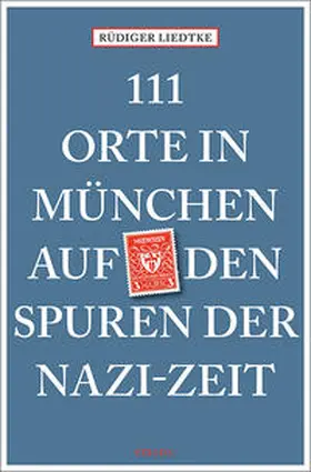 Liedtke |  111 Orte in München auf den Spuren der Nazi-Zeit | Buch |  Sack Fachmedien