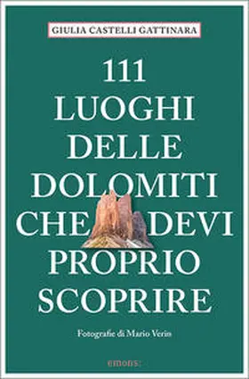 Castelli Gattinara |  111 luoghi delle Dolomiti che devi proprio scoprire | Buch |  Sack Fachmedien