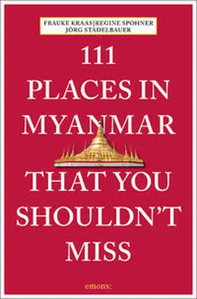 Kraas / Spohner / Stadelbauer |  111 Places in Myanmar That You Shouldn't Miss | Buch |  Sack Fachmedien