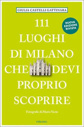 Castelli Gattinara |  111 Luoghi di Milano che devi proprio scoprire | Buch |  Sack Fachmedien