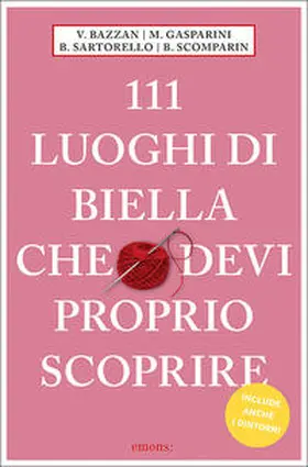 Bazzan / Gasparini / Sartorello |  111 luoghi di Biella che devi proprio scoprire | Buch |  Sack Fachmedien