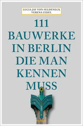 von Seldeneck |  111 Bauwerke in Berlin, die man kennen muss | Buch |  Sack Fachmedien