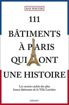 Walter |  111 Bâtiments à Paris qui ont une histoire | Buch |  Sack Fachmedien