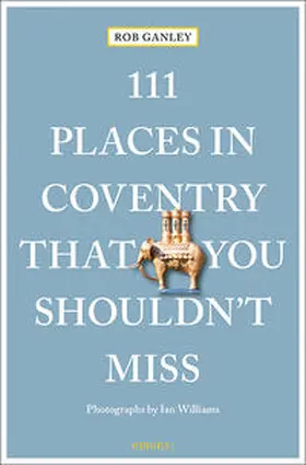 Ganley |  111 Places in Coventry That You Shouldn't Miss | Buch |  Sack Fachmedien