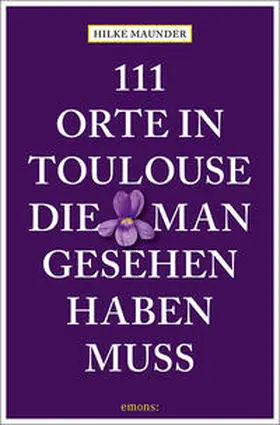 Maunder |  111 Orte in Toulouse, die man gesehen haben muss | Buch |  Sack Fachmedien