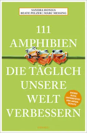 Honigs / Meßing / Pelzer |  111 Amphibien, die täglich unsere Welt verbessern | Buch |  Sack Fachmedien