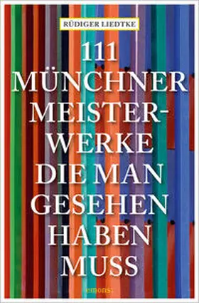 Liedtke |  111 Münchner Meisterwerke, die man gesehen haben muss | Buch |  Sack Fachmedien