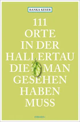 Keser | 111 Orte in der Hallertau, die man gesehen haben muss | Buch | 978-3-7408-1379-6 | sack.de