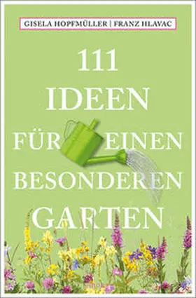 Hopfmüller / Hlavac |  111 Ideen für einen besonderen Garten | Buch |  Sack Fachmedien