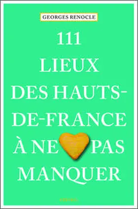 Renocle | 111 lieux des Hauts-de-France à ne pas manquer | Buch | 978-3-7408-1474-8 | sack.de