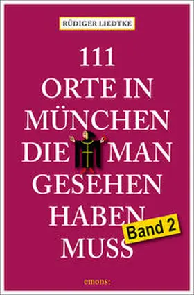 Liedtke |  111 Orte in München, die man gesehen haben muss, Band 2 | Buch |  Sack Fachmedien