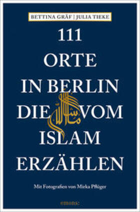 Gräf / Tieke |  111 Orte in Berlin, die vom Islam erzählen | Buch |  Sack Fachmedien