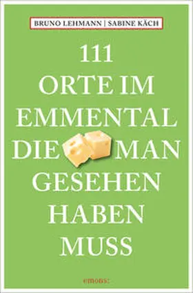 Lehmann |  111 Orte im Emmental, die man gesehen haben muss | Buch |  Sack Fachmedien