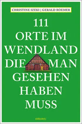 Izeki / Roemer |  111 Orte im Wendland, die man gesehen haben muss | Buch |  Sack Fachmedien