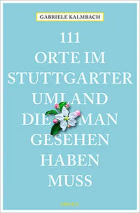 Kalmbach |  111 Orte im Stuttgarter Umland, die man gesehen haben muss | Buch |  Sack Fachmedien