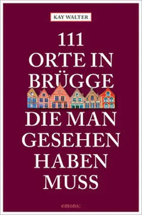 Walter |  111 Orte in Brügge, die man gesehen haben muss | Buch |  Sack Fachmedien