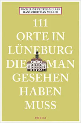 Müller / Prüter-Müller | 111 Orte in Lüneburg, die man gesehen haben muss | Buch | 978-3-7408-1743-5 | sack.de