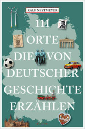 Nestmeyer |  111 Orte, die von deutscher Geschichte erzählen | Buch |  Sack Fachmedien