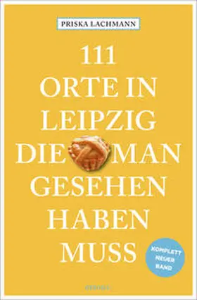 Lachmann |  111 Orte in Leipzig, die man gesehen haben muss, komplett neuer Band | Buch |  Sack Fachmedien