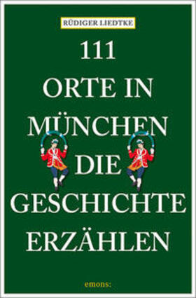 Liedtke |  111 Orte in München, die Geschichte erzählen | Buch |  Sack Fachmedien