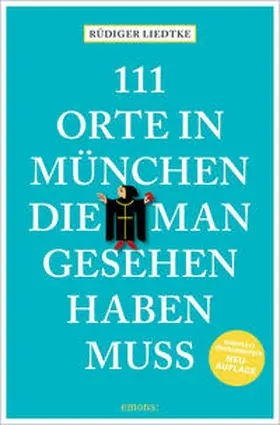 Liedtke |  111 Orte in München, die man gesehen haben muss, Band 1 | Buch |  Sack Fachmedien