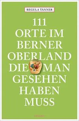 Tanner |  111 Orte im Berner Oberland, die man gesehen haben muss | Buch |  Sack Fachmedien