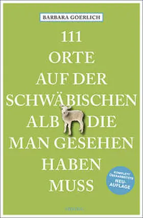 Goerlich |  111 Orte auf der schwäbischen Alb, die man gesehen haben muss | Buch |  Sack Fachmedien