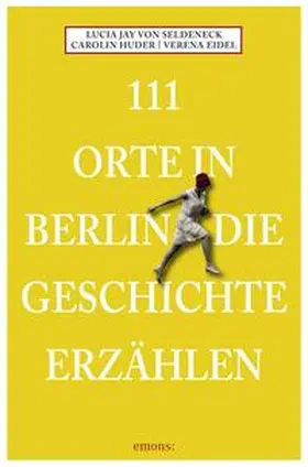 von Seldeneck / Huder / Seldeneck |  111 Orte in Berlin die Geschichte erzählen | Buch |  Sack Fachmedien