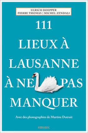 Doepper / Thomas / Zendali |  111 Lieux à Lausanne à ne pas manquer | Buch |  Sack Fachmedien