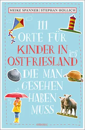 Hollich / Spanner |  111 Orte für Kinder in Ostfriesland, die man gesehen haben muss | Buch |  Sack Fachmedien