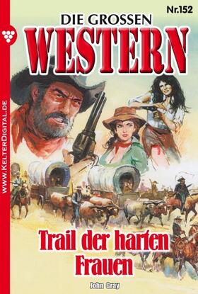 Gray |  Die großen Western 152 | eBook | Sack Fachmedien