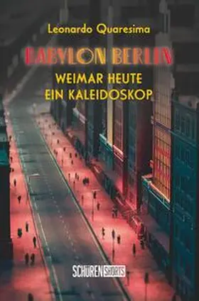 Quaresima |  Babylon Berlin: Weimar heute - ein Kaleidoskop | Buch |  Sack Fachmedien