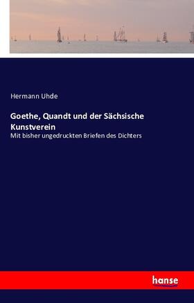 Uhde / Goethe / Quandt |  Goethe, Quandt und der Sächsische Kunstverein | Buch |  Sack Fachmedien