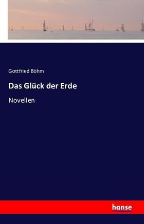 Böhm |  Das Glück der Erde | Buch |  Sack Fachmedien