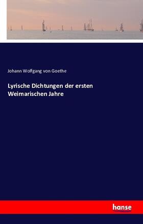 Goethe |  Lyrische Dichtungen der ersten Weimarischen Jahre | Buch |  Sack Fachmedien