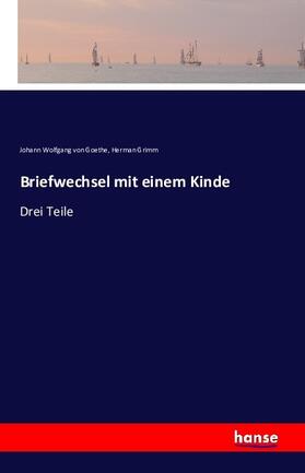 Goethe / Grimm |  Briefwechsel mit einem Kinde | Buch |  Sack Fachmedien