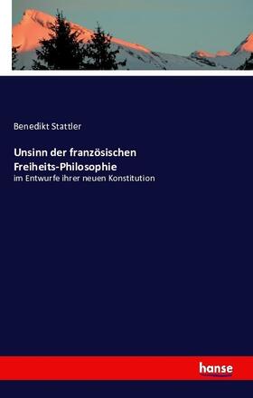 Stattler |  Unsinn der französischen Freiheits-Philosophie | Buch |  Sack Fachmedien