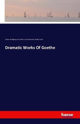 Goethe / Swanwick / Scott |  Dramatic Works Of Goethe | Buch |  Sack Fachmedien