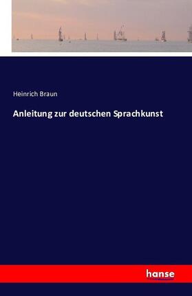 Braun |  Anleitung zur deutschen Sprachkunst | Buch |  Sack Fachmedien