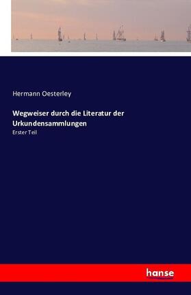 Oesterley |  Wegweiser durch die Literatur der Urkundensammlungen | Buch |  Sack Fachmedien