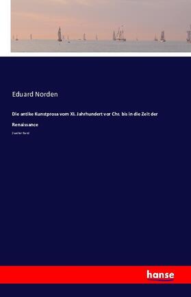 Norden |  Die antike Kunstprosa vom XI. Jahrhundert vor Chr. bis in die Zeit der Renaissance | Buch |  Sack Fachmedien