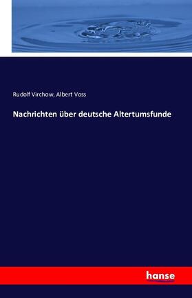 Virchow / Voss |  Nachrichten über deutsche Altertumsfunde | Buch |  Sack Fachmedien