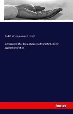 Virchow / Hirsch |  Jahresbericht über die Leistungen und Fortschritte in der gesammten Medicin | Buch |  Sack Fachmedien