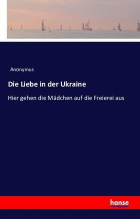 Anonymus |  Die Liebe in der Ukraine | Buch |  Sack Fachmedien