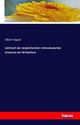 Oppel |  Lehrbuch der vergleichenden mikroskopischen Anatomie der Wirbeltiere | Buch |  Sack Fachmedien